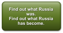 Find out what Russia was. Find out what Russia has become.